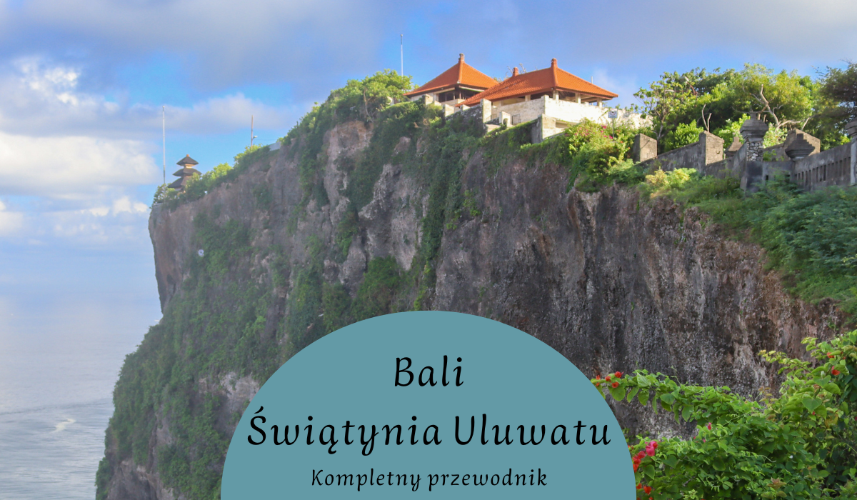 Świątynia Uluwatu, Bali – Kompletny przewodnik